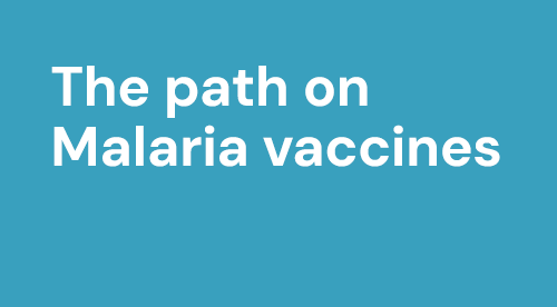 "The path on Malaria vaccines"